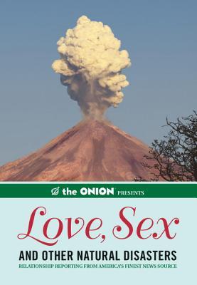 The Onion Presents: Love, Sex, And Other Natural Disasters: Relationship Reporting From America's Finest News Source (Paperback)