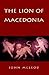 The Lion of Macedonia (Alex...