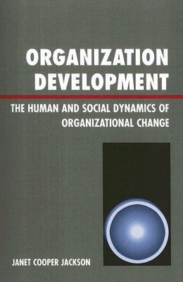 Organization Development: The Human and Social Dynamics of Organizational Change (Paperback)