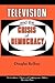 Television And The Crisis Of Democracy by Douglas Kellner