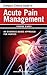 Compact Clinical Guide to Acute Pain Management: An Evidence-Based Approach for Nurses