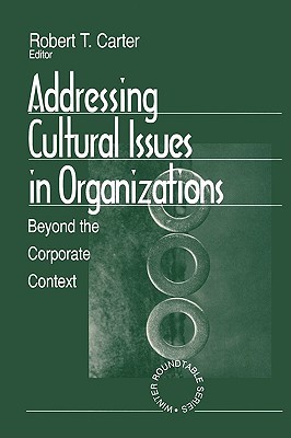 Addressing Cultural Issues in Organizations: Beyond the Corporate Context (Winter Roundtable Series (Formerly: Roundtable Series on Psychology & Education))