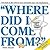 Where Did I Come From?