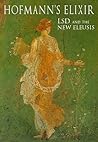 Hofmann's Elixir LSD and the New Eleusis: Talks & Essays by Albert Hofmann and Others