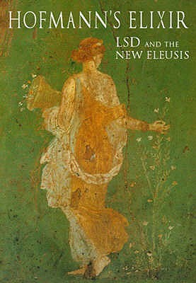 Hofmann's Elixir LSD and the New Eleusis: Talks & Essays by Albert Hofmann and Others (Paperback)