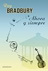 Ahora y siempre by Ray Bradbury