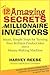 The 12 Amazing Secrets of Millionaire Inventors: Smart, Simple Steps for Turning Your Brilliant Product Idea into a Money-Making Machine