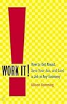 Work It!: How to Get Ahead, Save Your Ass, and Land a Job in Any Economy
