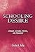 Schooling Desire: Literacy, Cultural Politics, and Pedagogy (Techn.and the Global Political Econ)