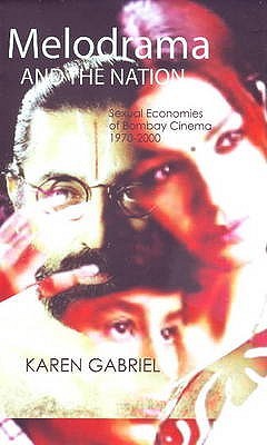 Melodrama and the Nation: Sexual Economies of Bombay Cinema 1970-2000 (Hardcover)