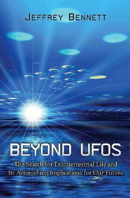 Beyond UFOs: The Search for Extraterrestrial Life and Its Astonishing Implications for Our Future (Hardcover)