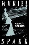 The Ghost Stories of Muriel Spark