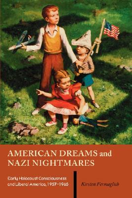 American Dreams and Nazi Nightmares: Early Holocaust Consciousness and Liberal America, 1957-1965 (Brandeis Series in American Jewish History, Culture, and Life (Paperback))