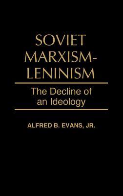 Soviet Marxism-Leninism: The Decline of an Ideology (328)