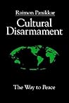 Cultural Disarmament: The Way to Peace Cultural Disarmament: The Way to Peace