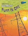 Electricity: Turn It On! (Science in Your Life) Electricity: Turn It On! (Science in Your Life)