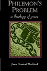 Philemon's Problem: A Theology of Grace Philemon's Problem: A Theology of Grace