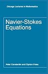 Navier-Stokes Equations (Chicago Lectures in Mathematics) Navier-Stokes Equations (Chicago Lectures in Mathematics)