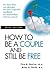 How to Be a Couple and Still Be Free