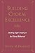 Building Choral Excellence:...