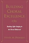 Building Choral Excellence: Teaching Sight-Singing in the Choral Rehearsal Building Choral Excellence: Teaching Sight-Singing in the Choral Rehearsal