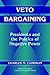 Veto Bargaining: Presidents...