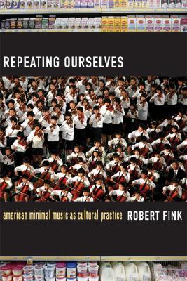 Repeating Ourselves: American Minimal Music as Cultural Practice (Paperback)
