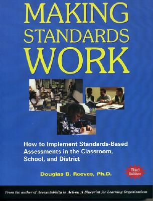 Making Standards Work: How to Implement Standards-Based Assessments in the Classroom, School, and District (Paperback)