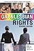 Gay and Lesbian Rights: A Guide for GLBT Singles, Couples and Families