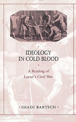 Ideology in Cold Blood: A Reading of Lucan’s Civil War (Paperback)