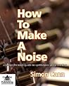 How To Make A Noise by Simon Cann