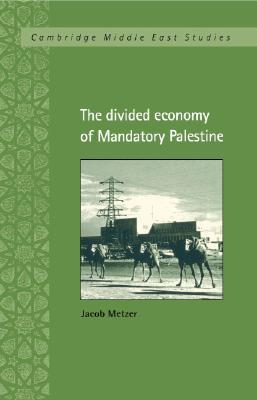 The Divided Economy of Mandatory Palestine (Cambridge Middle East Studies, Series Number 11)