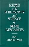 Essays on the Philosophy and Science of René Descartes