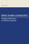Spirit-Word-Community: Theological Hermeneutics in Trinitarian Perspective
