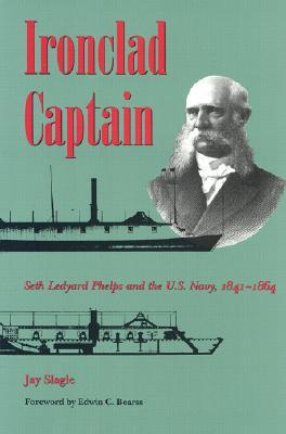 Ironclad Captain: Seth Ledyard Phelps and the U.S. Navy, 1841-1864 (Hardcover)