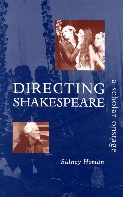 Directing Shakespeare: A Scholar Onstage (Hardcover)