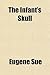 The Infant's Skull; Or, the End of the World, a Tale of the Millennium