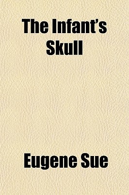 The Infant's Skull; Or, the End of the World, a Tale of the Millennium (Paperback)