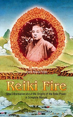Reiki Fire: New Information about the Origins of the Reiki Power: A Complete Manual (Shangri-La)