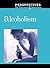 Alcoholism (Perspectives on Diseases and Disorders)