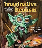 Imaginative Realism: How to Paint What Doesn't Exist (Volume 1) (James Gurney Art)