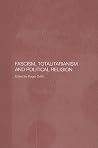 Fascism, Totalitarianism, and Political Religion