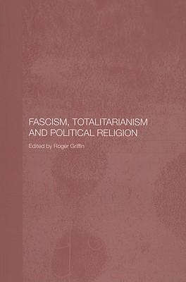 Fascism, Totalitarianism, and Political Religion (Paperback)