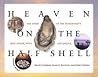 Heaven on the Half Shell: The Story of the Northwest's Love Affair with the Oyster Heaven on the Half Shell: The Story of the Northwest's Love Affair with the Oyster