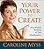 Your Power to Create by Caroline Myss