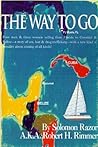 The Way to Go!: Four Men & Three Women Sailing from Florida to Cozumel & Belize-A Story of Sex, Lust & Drug Trafficking-With a New Kind of Morality about Sinning of All Kinds! The Way to Go!: Four Men & Three Women Sailing from Florida to Cozumel & Belize-A Story of Sex, Lust & Drug Trafficking-With a New Kind of Morality about Sinning of All Kinds!