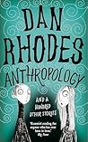 Anthropology by Dan Rhodes
