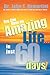 You Can Have an Amazing Life...in Just 60 Days! by John F. Demartini