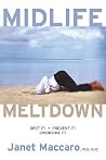 Mid Life Meltdown: Spot It! Prevent It! Overcome It! Mid Life Meltdown: Spot It! Prevent It! Overcome It!