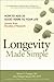 Longevity Made Simple: How to Add 20 Good Years to Your Life: Lessons from Decades of Research